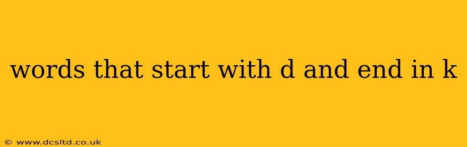 words that start with d and end in k
