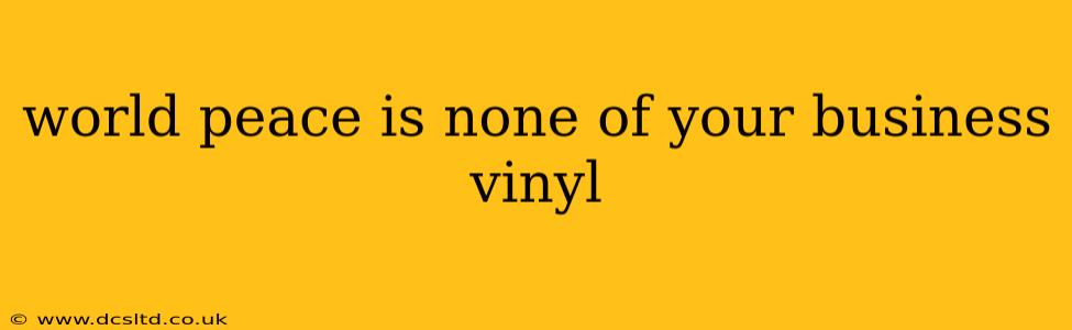 world peace is none of your business vinyl