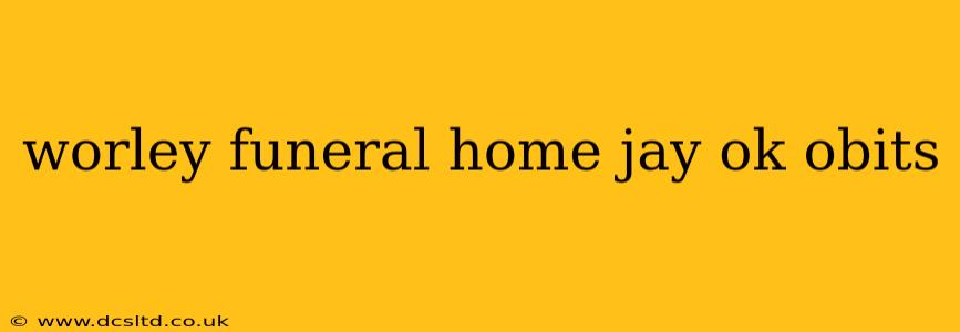 worley funeral home jay ok obits