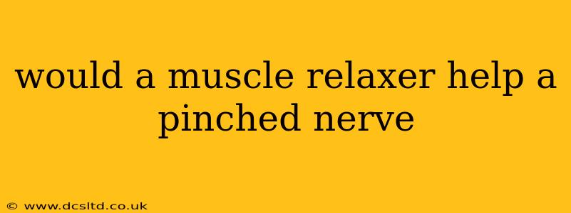 would a muscle relaxer help a pinched nerve