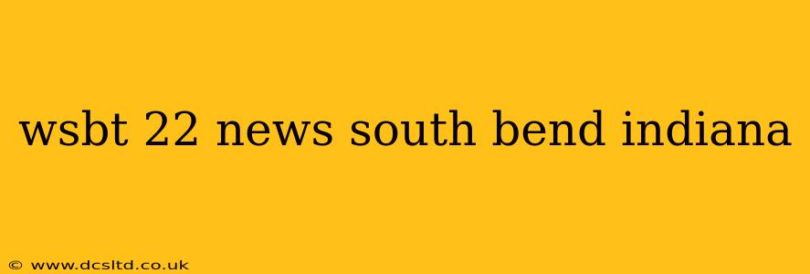 wsbt 22 news south bend indiana