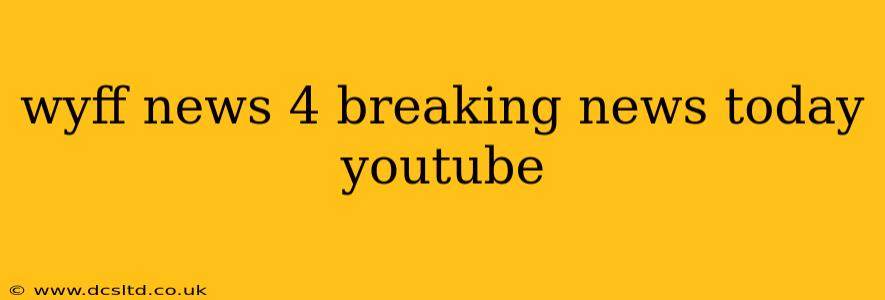 wyff news 4 breaking news today youtube