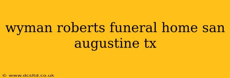 wyman roberts funeral home san augustine tx