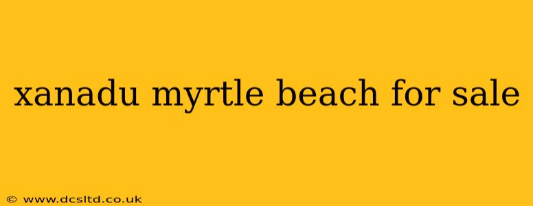 xanadu myrtle beach for sale
