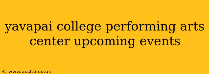 yavapai college performing arts center upcoming events