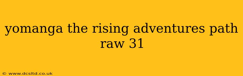 yomanga the rising adventures path raw 31