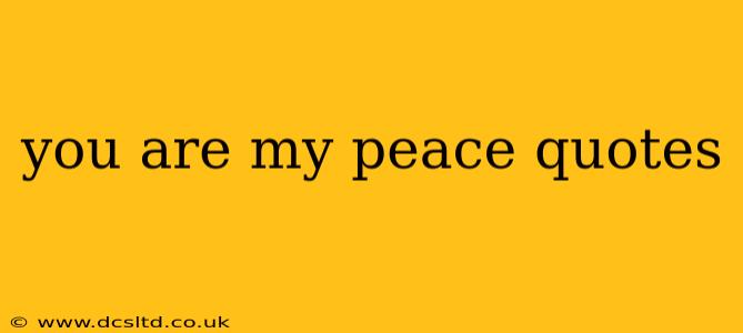 you are my peace quotes