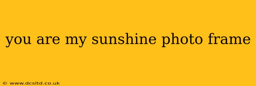 you are my sunshine photo frame