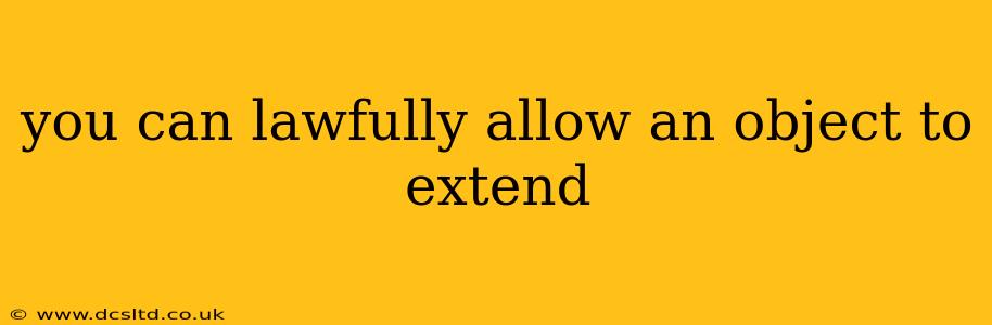 you can lawfully allow an object to extend