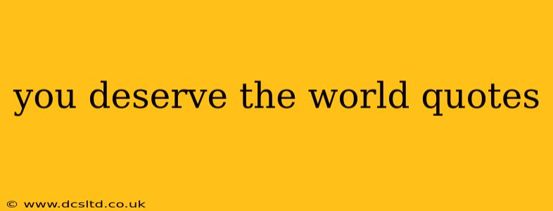you deserve the world quotes
