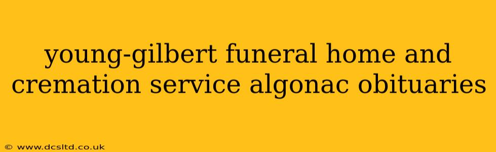 young-gilbert funeral home and cremation service algonac obituaries