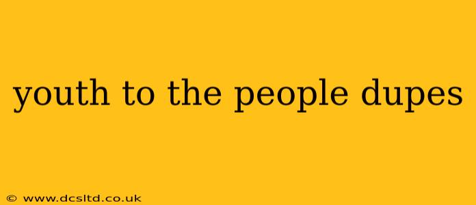 youth to the people dupes