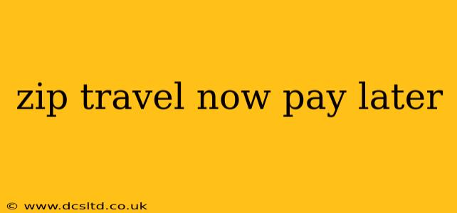 zip travel now pay later