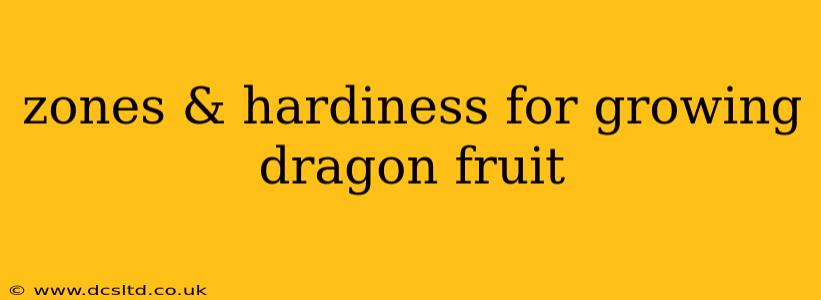 zones & hardiness for growing dragon fruit