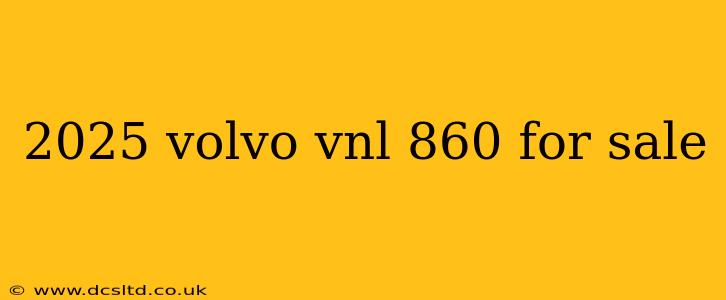 2025 volvo vnl 860 for sale