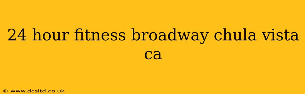 24 hour fitness broadway chula vista ca