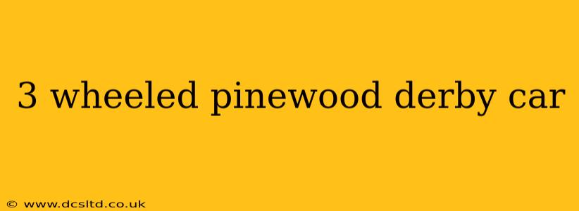3 wheeled pinewood derby car