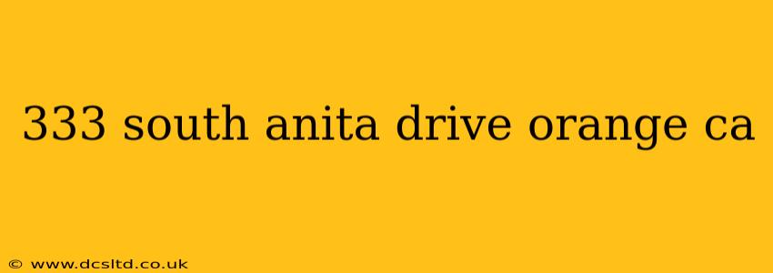 333 south anita drive orange ca