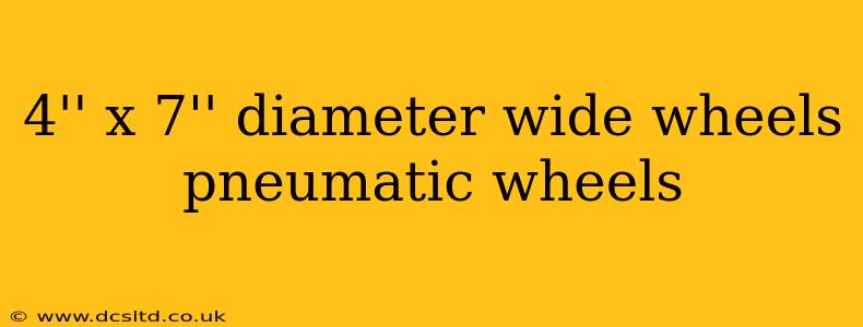 4'' x 7'' diameter wide wheels pneumatic wheels