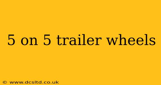 5 on 5 trailer wheels