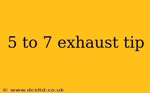 5 to 7 exhaust tip