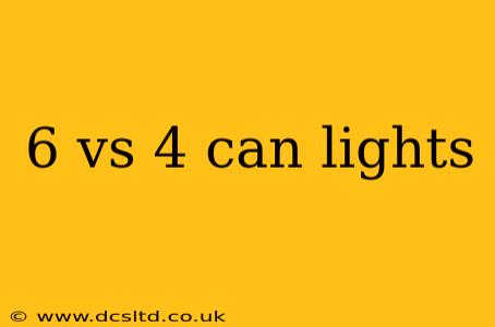 6 vs 4 can lights