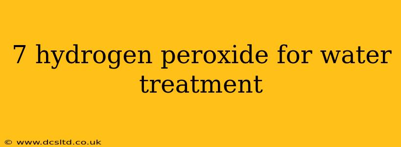 7 hydrogen peroxide for water treatment