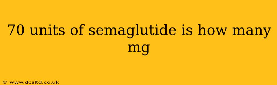 70 units of semaglutide is how many mg