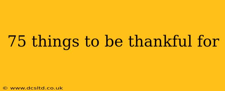 75 things to be thankful for
