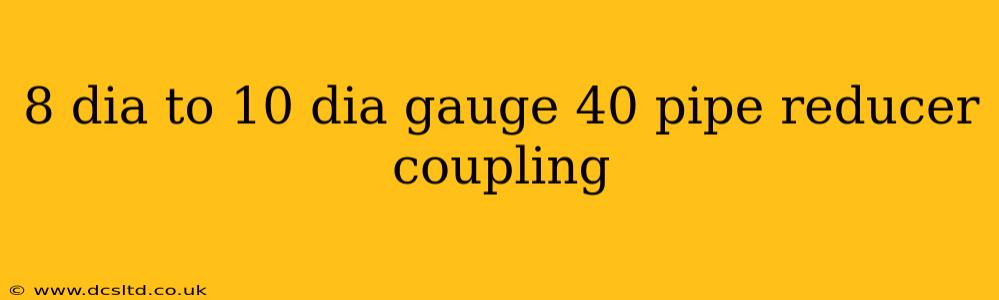 8 dia to 10 dia gauge 40 pipe reducer coupling