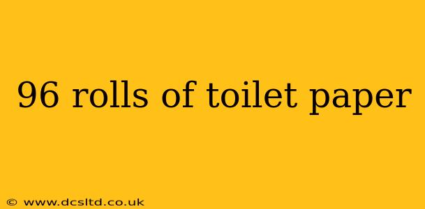 96 rolls of toilet paper