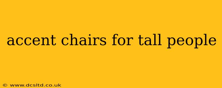 accent chairs for tall people
