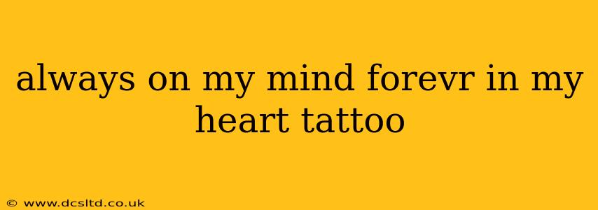 always on my mind forevr in my heart tattoo