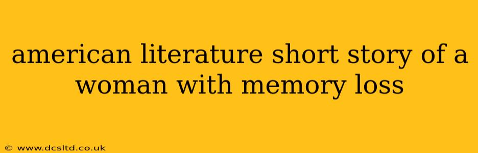 american literature short story of a woman with memory loss
