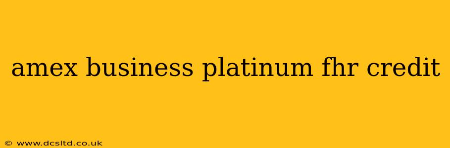 amex business platinum fhr credit