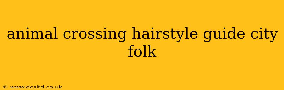 animal crossing hairstyle guide city folk