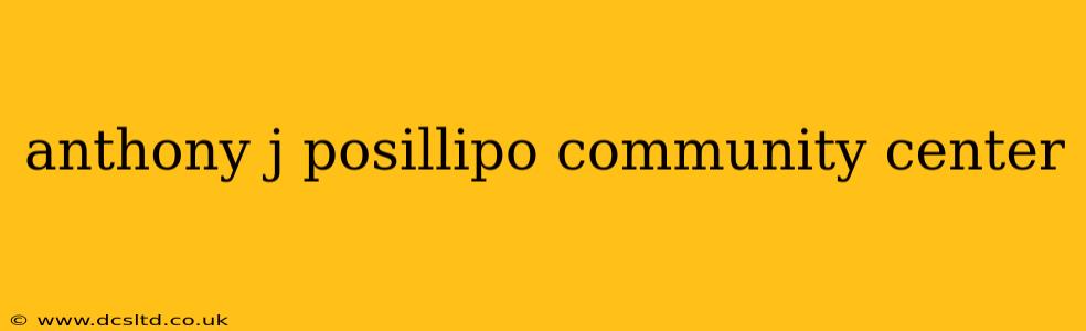 anthony j posillipo community center
