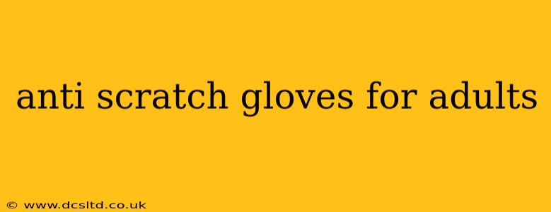 anti scratch gloves for adults