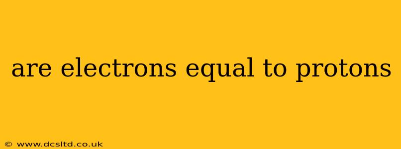 are electrons equal to protons