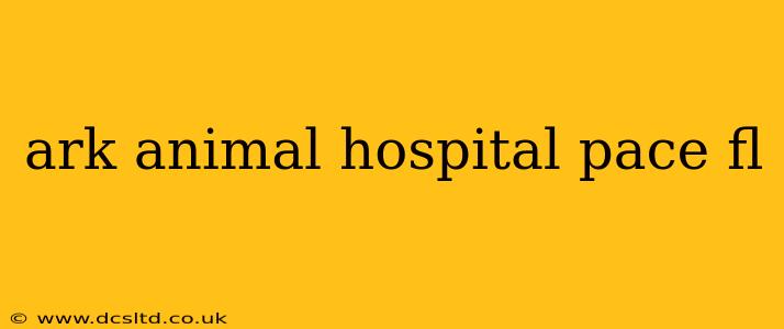 ark animal hospital pace fl