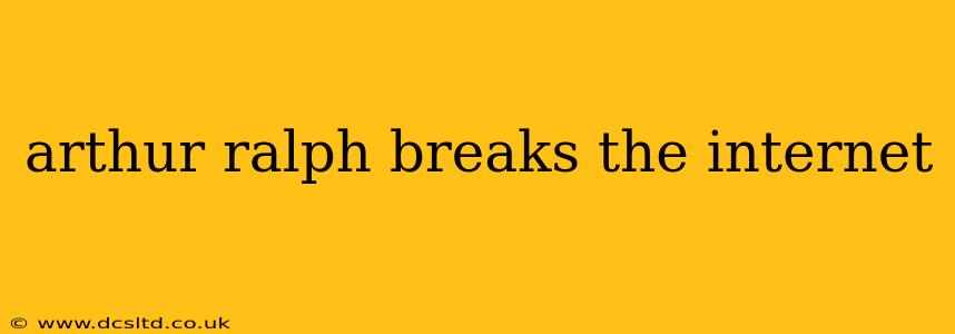 arthur ralph breaks the internet