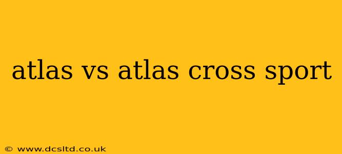 atlas vs atlas cross sport