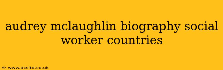 audrey mclaughlin biography social worker countries