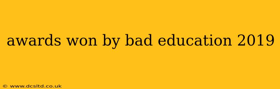 awards won by bad education 2019
