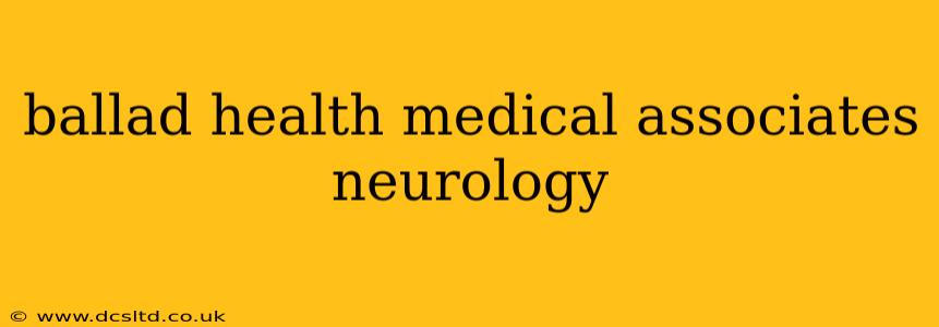 ballad health medical associates neurology