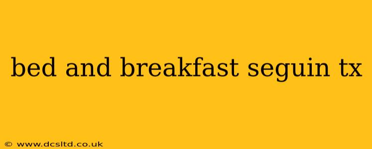 bed and breakfast seguin tx