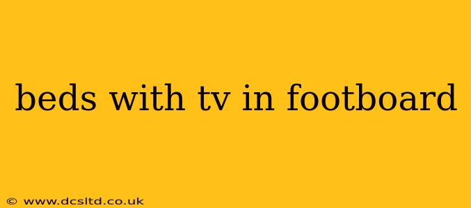 beds with tv in footboard