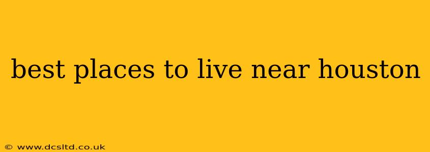 best places to live near houston
