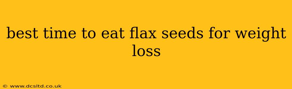 best time to eat flax seeds for weight loss