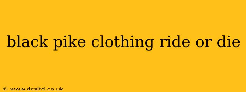 black pike clothing ride or die